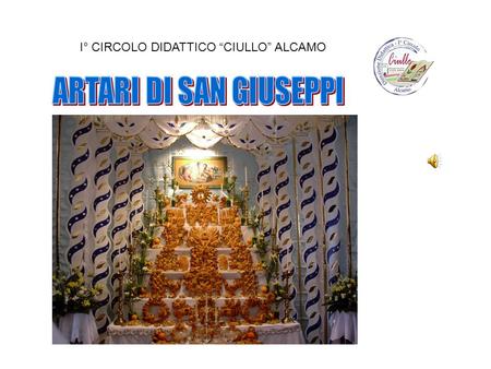 I° CIRCOLO DIDATTICO “CIULLO” ALCAMO. San Giuseppe è uno dei Santi più amati in Sicilia, è festeggiato il 19 Marzo e tale celebrazione risale alla fine.
