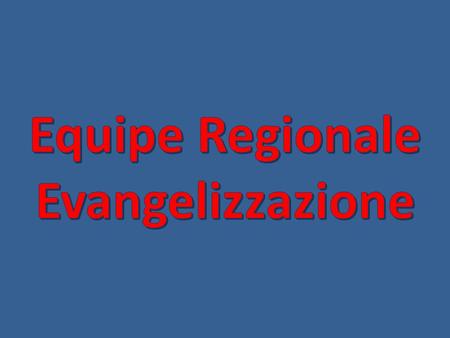 Equipe Regionale Evangelizzazione.