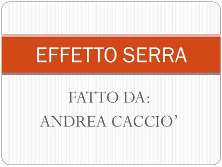 FATTO DA: ANDREA CACCIO’