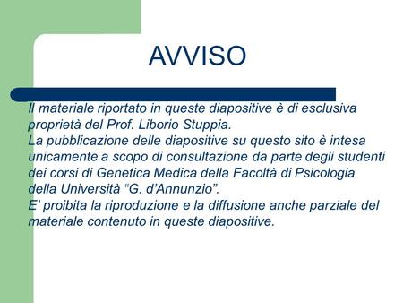 AVVISO Il materiale riportato in queste diapositive è di esclusiva proprietà del Prof. Liborio Stuppia.  La pubblicazione.