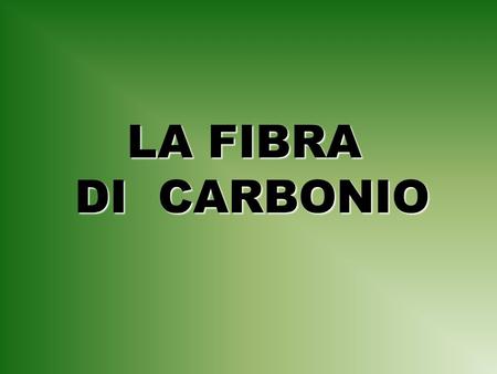 LA FIBRA DI CARBONIO.