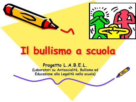 Il bullismo a scuola Progetto L.A.B.E.L.