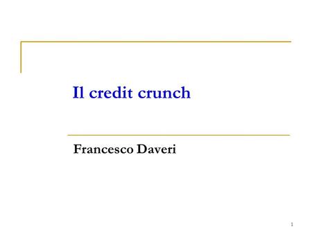 Il credit crunch Francesco Daveri.