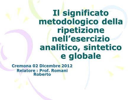 Cremona 02 Dicembre 2012 Relatore : Prof. Romani Roberto