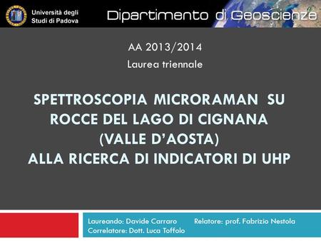 AA 2013/2014 Laurea triennale Spettroscopia microraman su rocce del lago di cignana (valle d’aosta) alla ricerca di indicatori di uhp Laureando: Davide.