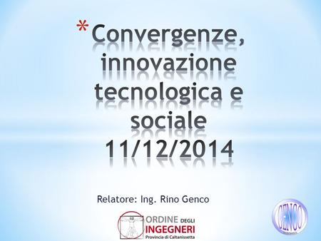 Relatore: Ing. Rino Genco. * L’Innovazione Ing. Rino Genco.