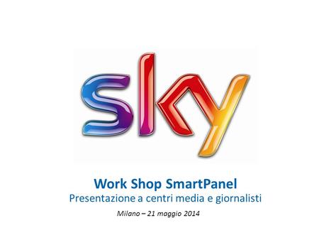 0 Milano – 21 maggio 2014 Work Shop SmartPanel Presentazione a centri media e giornalisti.