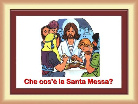 Che cos'è la Santa Messa?.
