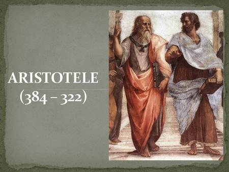 ARISTOTELE (384 – 322).
