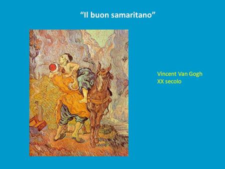 “Il buon samaritano” Vincent Van Gogh XX secolo.
