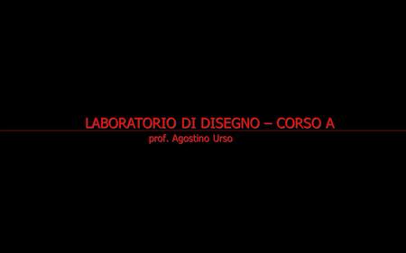 LABORATORIO DI DISEGNO – CORSO A