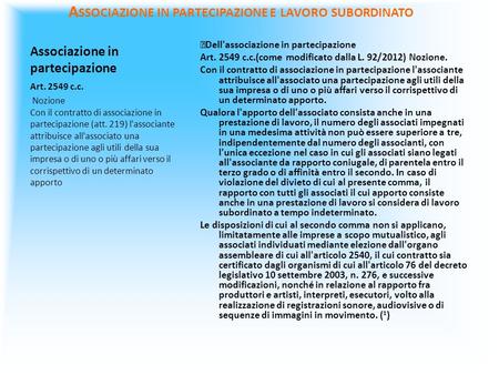 Associazione in partecipazione Dell'associazione in partecipazione Art. 2549 c.c.(come modificato dalla L. 92/2012) Nozione. Con il contratto di associazione.