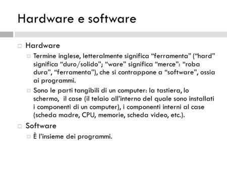 Hardware e software Hardware Software