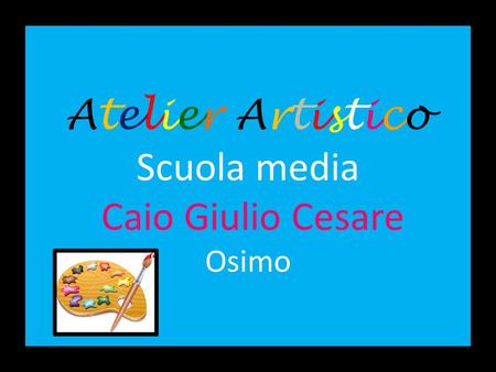 Atelier Artistico Scuola media Caio Giulio Cesare Osimo