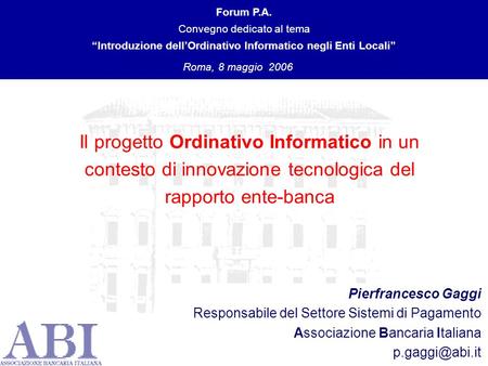 1 Il progetto Ordinativo Informatico in un contesto di innovazione tecnologica del rapporto ente-banca Forum P.A. Convegno dedicato al tema “Introduzione.