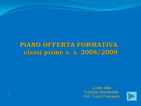 Curato dalla Funzione Strumentale Prof. Fusco Francesco.