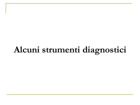 Alcuni strumenti diagnostici