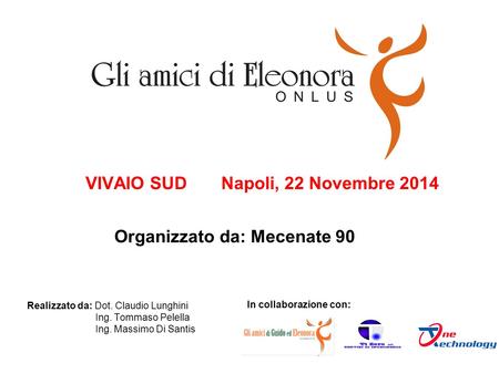 VIVAIO SUD Napoli, 22 Novembre 2014 In collaborazione con: Realizzato da: Dot. Claudio Lunghini Ing. Tommaso Pelella Ing. Massimo Di Santis Organizzato.
