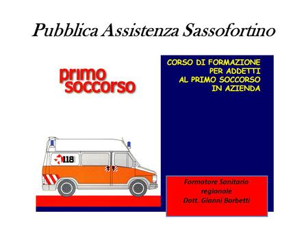 Pubblica Assistenza Sassofortino Formatore Sanitario regionale Dott. Gianni Barbetti.
