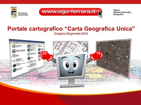 Portale cartografico “Carta Geografica Unica” Copparo 26 gennaio 2010.