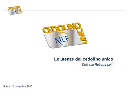 Roma, 16 novembre 2010 Le utenze del cedolino unico Dott.ssa Roberta Lotti.