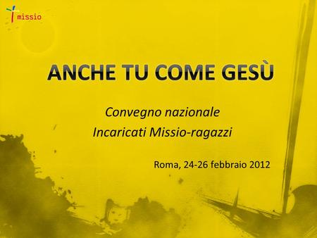 Convegno nazionale Incaricati Missio-ragazzi Roma, 24-26 febbraio 2012.