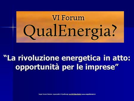 “La rivoluzione energetica in atto: opportunità per le imprese” Sergio Ferraris Direttore responsabile di QualEnergia