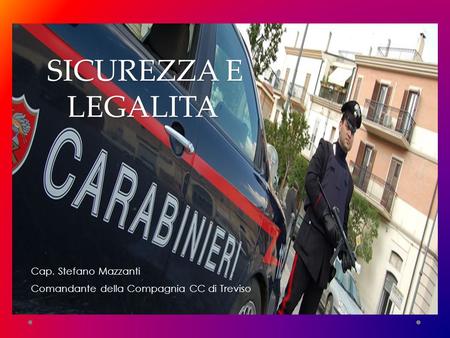 SICUREZZA E LEGALITA’ Cap. Stefano Mazzanti
