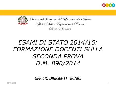 Ministero dell’Istruzione, dell’ Università e della Ricerca Ufficio Scolastico Regionale per il Piemonte Direzione Generale 1 ESAMI DI STATO 2014/15: FORMAZIONE.