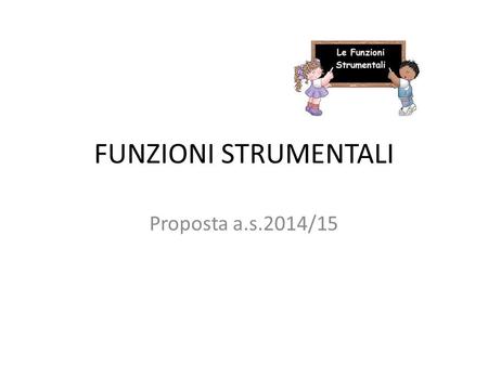 FUNZIONI STRUMENTALI Proposta a.s.2014/15.