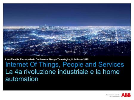 Luca Zanella, Riccardo Izzi - Conferenza Stampa Tecnologica, 5 febbraio 2015 Internet Of Things, People and Services La 4a rivoluzione industriale e la.