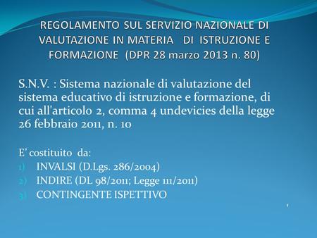 REGOLAMENTO SUL SERVIZIO NAZIONALE DI VALUTAZIONE IN MATERIA DI ISTRUZIONE E FORMAZIONE (DPR 28 marzo 2013 n. 80) S.N.V. : Sistema nazionale di valutazione.
