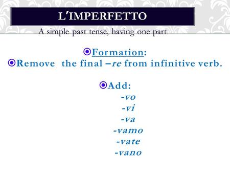 Remove the final –re from infinitive verb.
