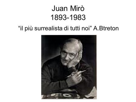 Juan Mirò 1893-1983 “il più surrealista di tutti noi” A.Btreton.