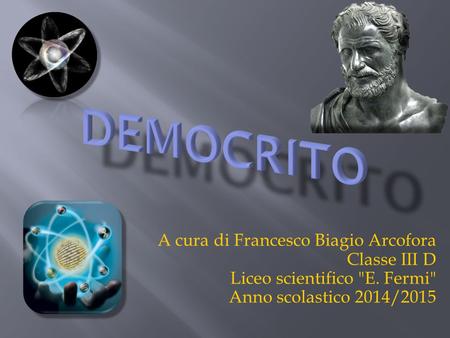A cura di Francesco Biagio Arcofora Classe III D Liceo scientifico E. Fermi Anno scolastico 2014/2015.