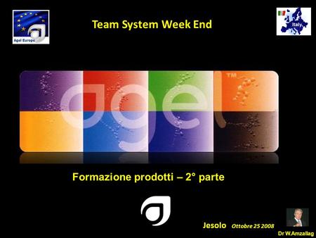 Dr W.Amzallag Jesolo Ottobre 25 2008 5 Team System Week End Formazione prodotti – 2° parte.