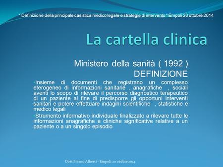 Ministero della sanità ( 1992 ) DEFINIZIONE Insieme di documenti che registrano un complesso eterogeneo di informazioni sanitarie, anagrafiche, sociali.