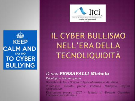 D.ssa PENSAVALLI Michela Psicologa – Psicoterapeuta Docente S.C.Int. - Scuola di Specializzazione di Roma Professore invitato presso l’Ateneo Pontificio.