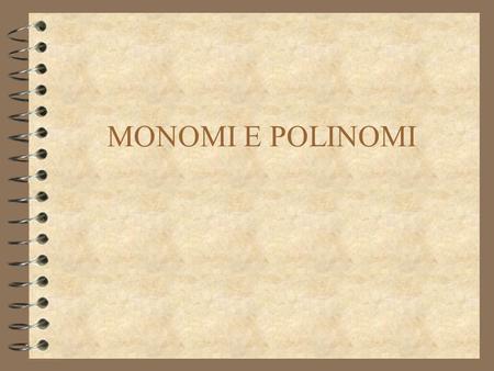 MONOMI E POLINOMI.