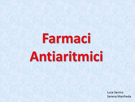 Farmaci Antiaritmici Luca Savino Serena Manfreda.