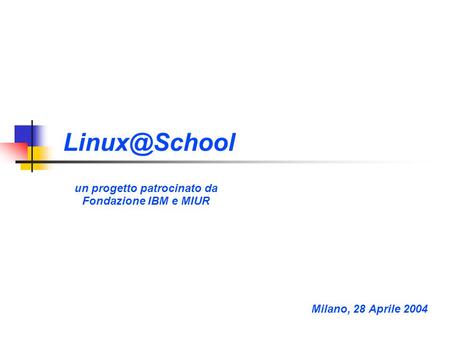 un progetto patrocinato da Fondazione IBM e MIUR Title slide Milano, 28 Aprile 2004.