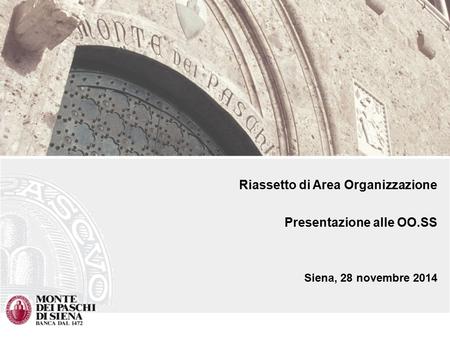 Riassetto di Area Organizzazione Presentazione alle OO.SS Siena, 28 novembre 2014.