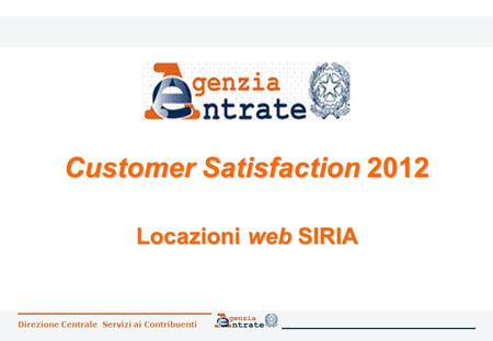 Direzione Centrale Servizi ai Contribuenti Customer Satisfaction 2012 Locazioni web SIRIA.