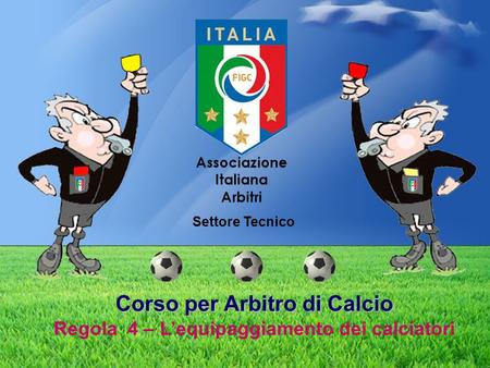 Settore Tecnico Corso per Arbitro di Calcio Regola 4 – L’equipaggiamento dei calciatori.