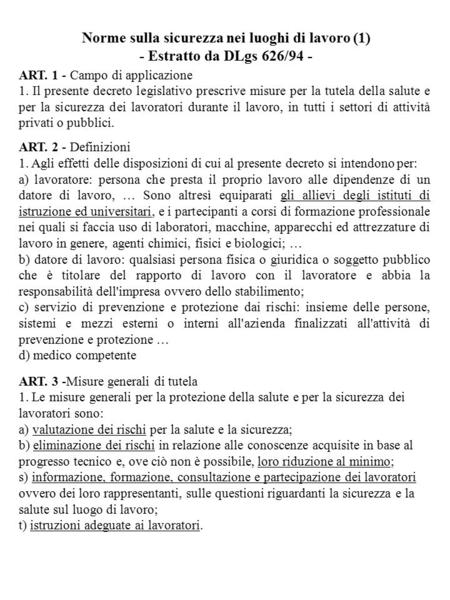 ART. 1 - Campo di applicazione 1. Il presente decreto legislativo prescrive misure per la tutela della salute e per la sicurezza dei lavoratori durante.