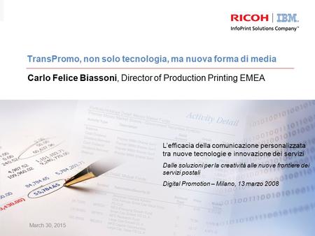 March 30, 2015 TransPromo, non solo tecnologia, ma nuova forma di media Carlo Felice Biassoni, Director of Production Printing EMEA L’efficacia della comunicazione.