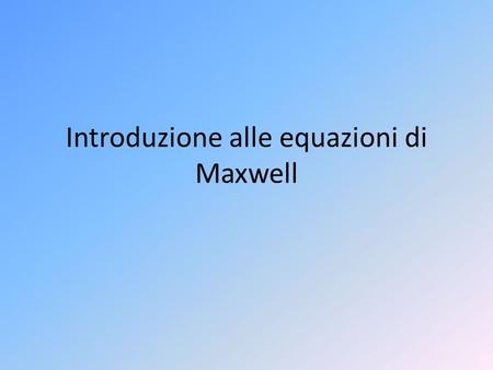 Introduzione alle equazioni di Maxwell