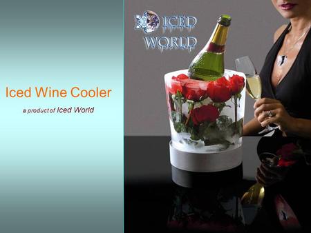 Iced Wine Cooler a product of Iced World Iced Wine Cooler è il primo di una nuova generazione di prodotti con il compito di farci diventare artisti creando.