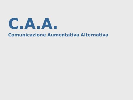 C.A.A. Comunicazione Aumentativa Alternativa