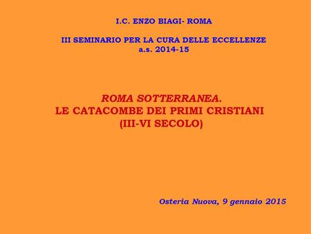ROMA SOTTERRANEA. LE CATACOMBE DEI PRIMI CRISTIANI (III-VI SECOLO)